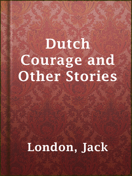 Title details for Dutch Courage and Other Stories by Jack London - Wait list